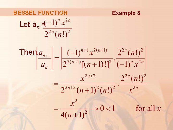 BESSEL FUNCTION Let an = Then, Example 3 