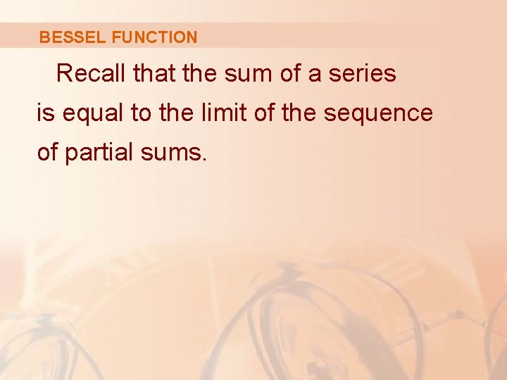 BESSEL FUNCTION Recall that the sum of a series is equal to the limit