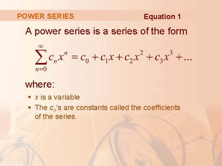 POWER SERIES Equation 1 A power series is a series of the form where:
