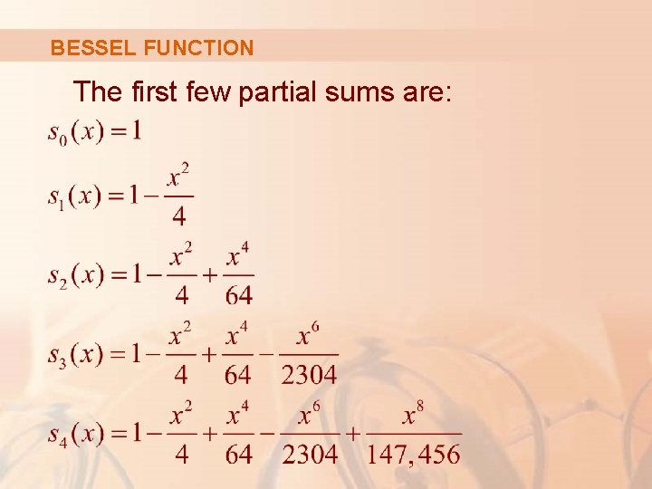 BESSEL FUNCTION The first few partial sums are: 