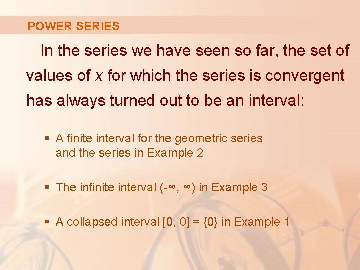 POWER SERIES In the series we have seen so far, the set of values