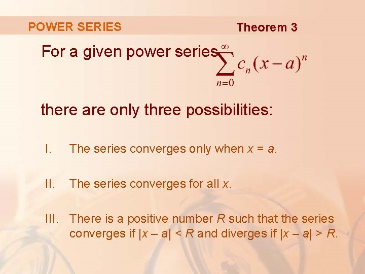 POWER SERIES Theorem 3 For a given power series there are only three possibilities: