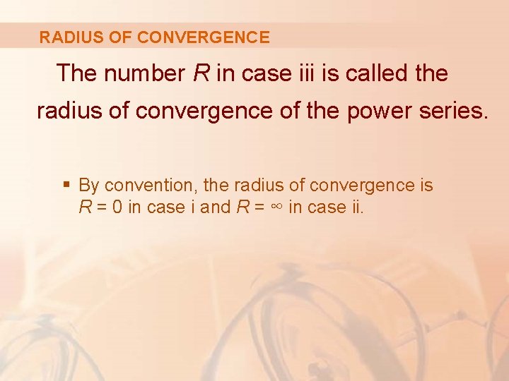 RADIUS OF CONVERGENCE The number R in case iii is called the radius of