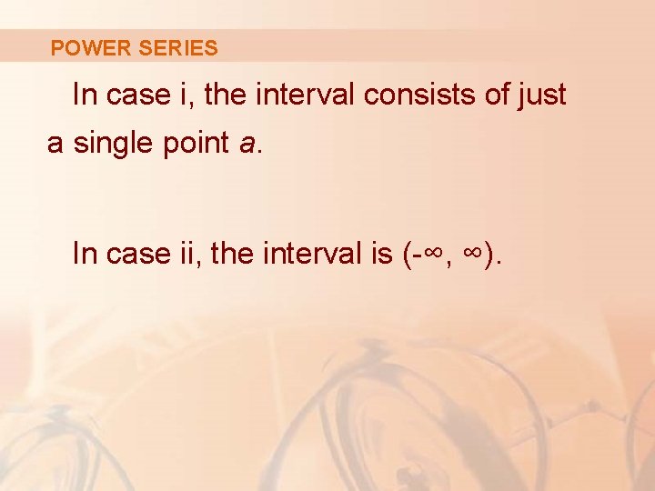 POWER SERIES In case i, the interval consists of just a single point a.