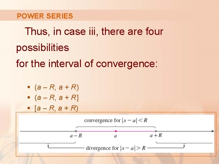 POWER SERIES Thus, in case iii, there are four possibilities for the interval of