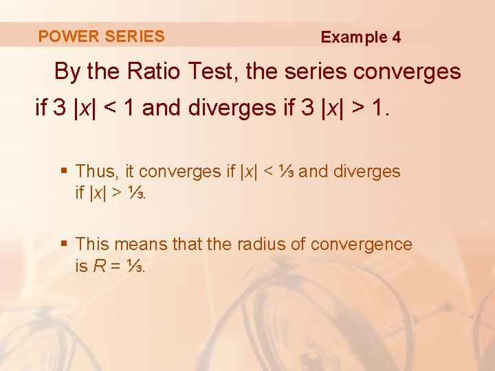 POWER SERIES Example 4 By the Ratio Test, the series converges if 3 |x|