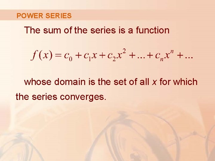 POWER SERIES The sum of the series is a function whose domain is the