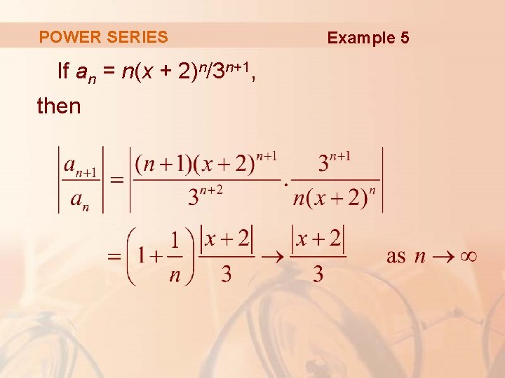 POWER SERIES If an = n(x + 2)n/3 n+1, then Example 5 