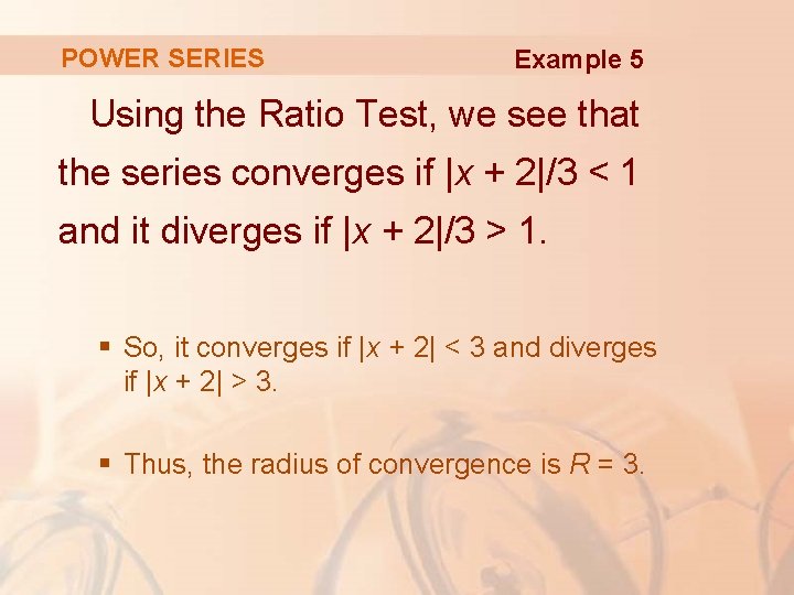 POWER SERIES Example 5 Using the Ratio Test, we see that the series converges