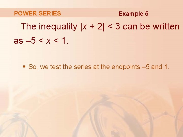 POWER SERIES Example 5 The inequality |x + 2| < 3 can be written