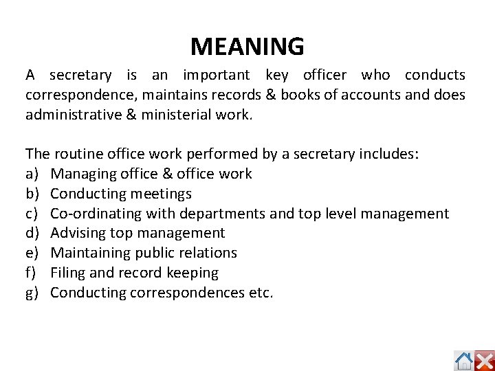 MEANING A secretary is an important key officer who conducts correspondence, maintains records &