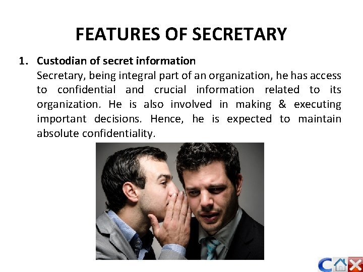 FEATURES OF SECRETARY 1. Custodian of secret information Secretary, being integral part of an