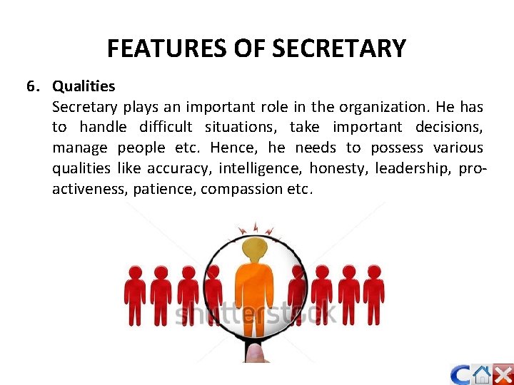 FEATURES OF SECRETARY 6. Qualities Secretary plays an important role in the organization. He