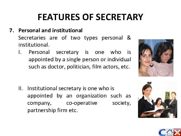 FEATURES OF SECRETARY 7. Personal and institutional Secretaries are of two types personal &