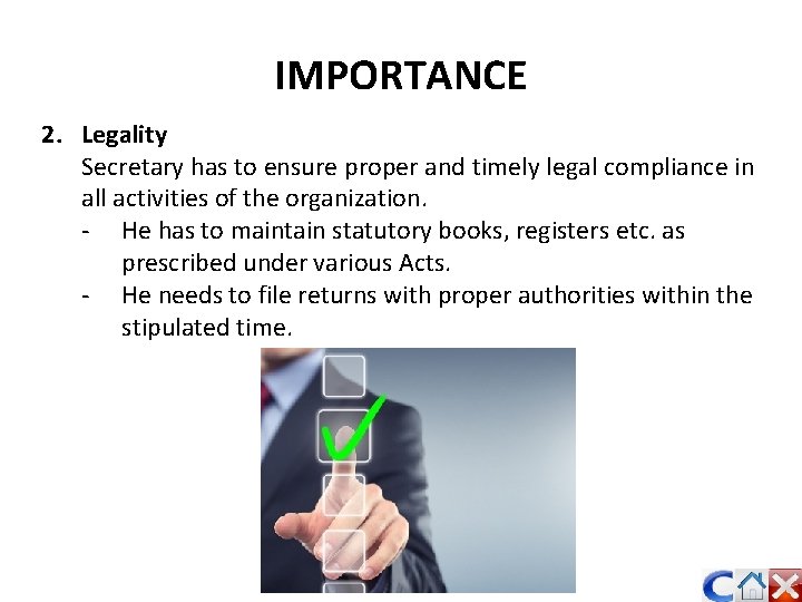 IMPORTANCE 2. Legality Secretary has to ensure proper and timely legal compliance in all