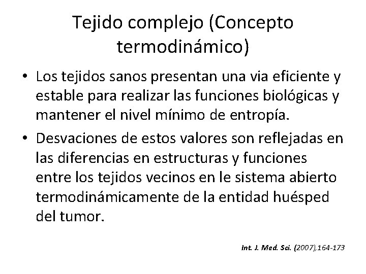 Tejido complejo (Concepto termodinámico) • Los tejidos sanos presentan una via eficiente y estable