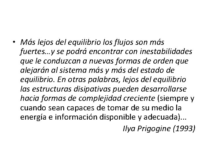  • Más lejos del equilibrio los flujos son más fuertes…y se podrá encontrar