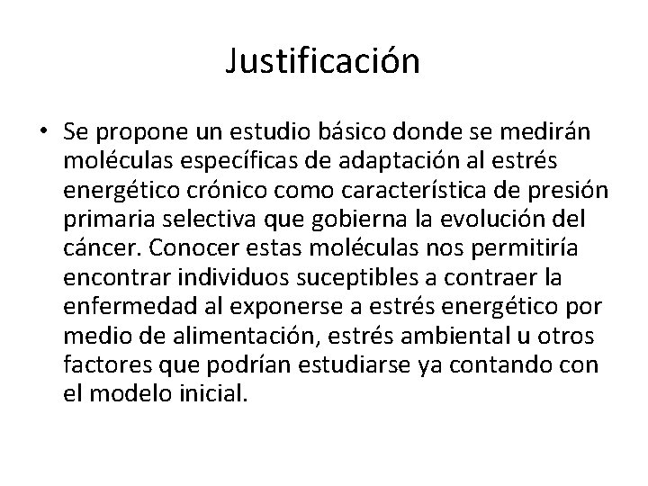 Justificación • Se propone un estudio básico donde se medirán moléculas específicas de adaptación