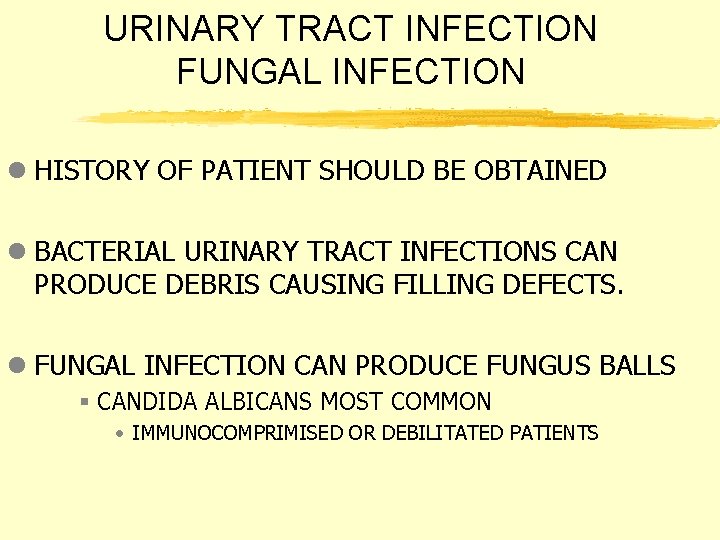 URINARY TRACT INFECTION FUNGAL INFECTION l HISTORY OF PATIENT SHOULD BE OBTAINED l BACTERIAL