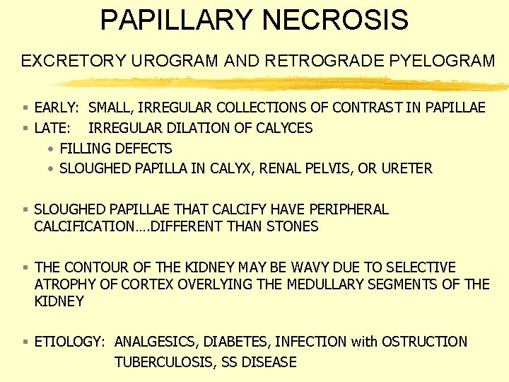 PAPILLARY NECROSIS EXCRETORY UROGRAM AND RETROGRADE PYELOGRAM § EARLY: SMALL, IRREGULAR COLLECTIONS OF CONTRAST