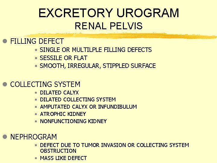 EXCRETORY UROGRAM RENAL PELVIS l FILLING DEFECT • SINGLE OR MULTILPLE FILLING DEFECTS •