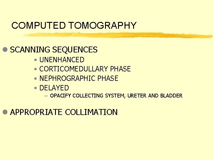 COMPUTED TOMOGRAPHY l SCANNING SEQUENCES • UNENHANCED • CORTICOMEDULLARY PHASE • NEPHROGRAPHIC PHASE •