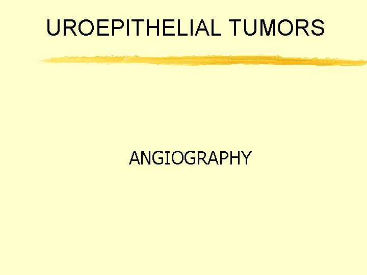 UROEPITHELIAL TUMORS ANGIOGRAPHY 