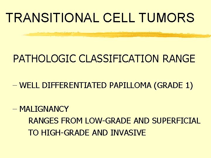 TRANSITIONAL CELL TUMORS PATHOLOGIC CLASSIFICATION RANGE – WELL DIFFERENTIATED PAPILLOMA (GRADE 1) – MALIGNANCY