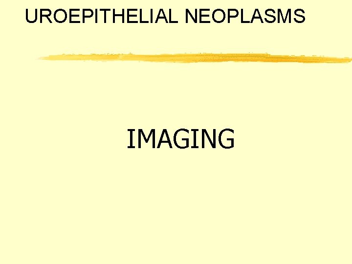 UROEPITHELIAL NEOPLASMS IMAGING 