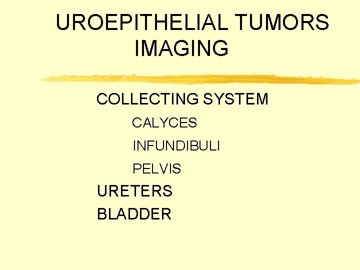 UROEPITHELIAL TUMORS IMAGING COLLECTING SYSTEM CALYCES INFUNDIBULI PELVIS URETERS BLADDER 