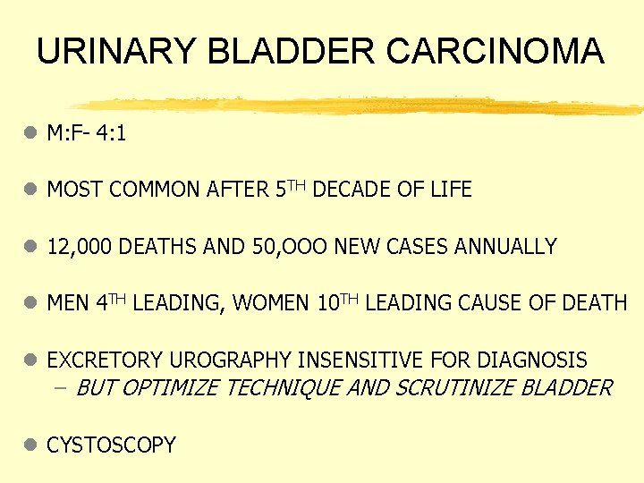 URINARY BLADDER CARCINOMA l M: F- 4: 1 l MOST COMMON AFTER 5 TH