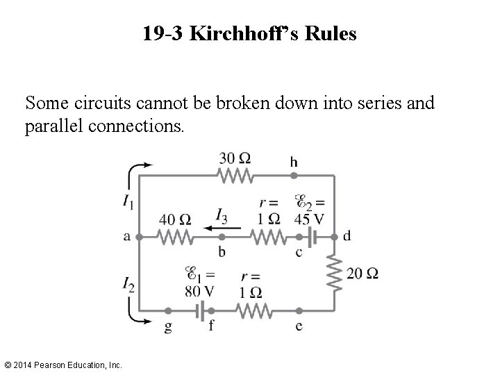 19 -3 Kirchhoff’s Rules Some circuits cannot be broken down into series and parallel