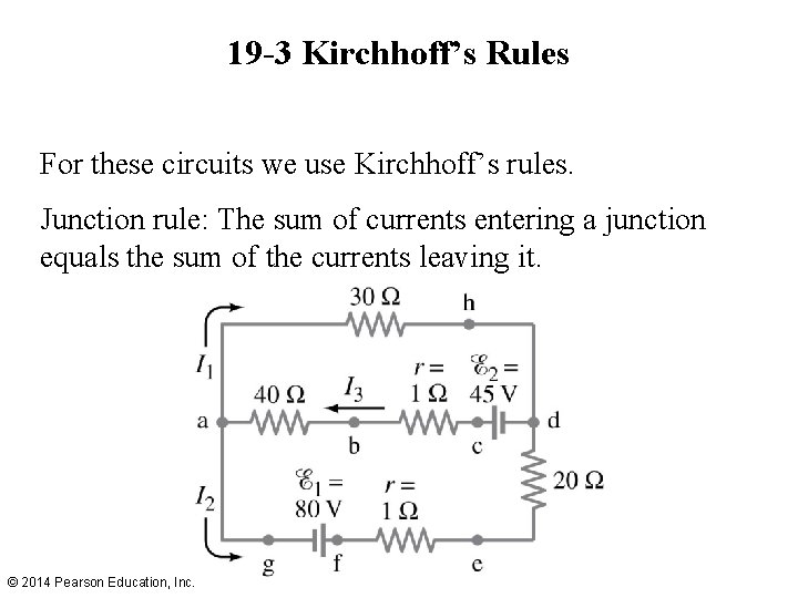 19 -3 Kirchhoff’s Rules For these circuits we use Kirchhoff’s rules. Junction rule: The