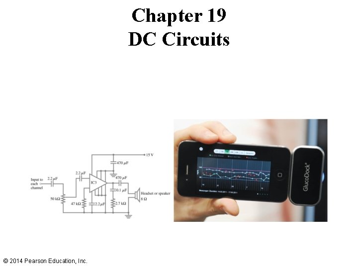 Chapter 19 DC Circuits © 2014 Pearson Education, Inc. 