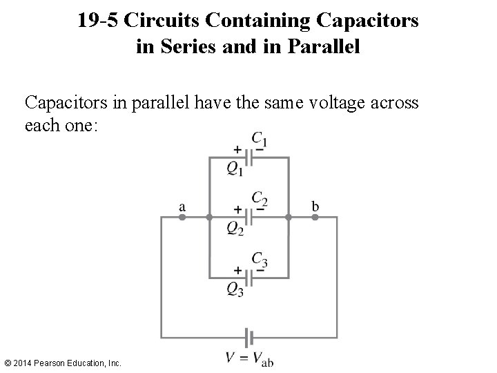 19 -5 Circuits Containing Capacitors in Series and in Parallel Capacitors in parallel have