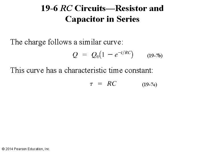 19 -6 RC Circuits—Resistor and Capacitor in Series The charge follows a similar curve: