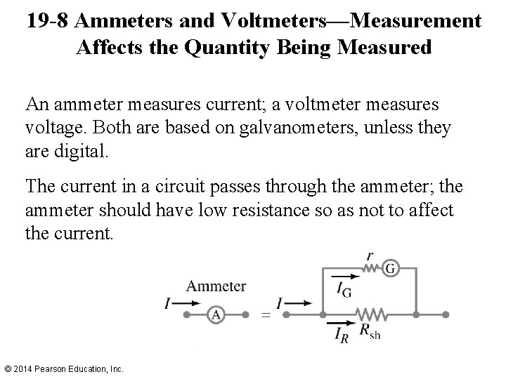 19 -8 Ammeters and Voltmeters—Measurement Affects the Quantity Being Measured An ammeter measures current;