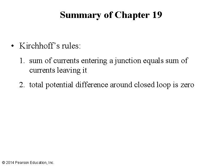 Summary of Chapter 19 • Kirchhoff’s rules: 1. sum of currents entering a junction