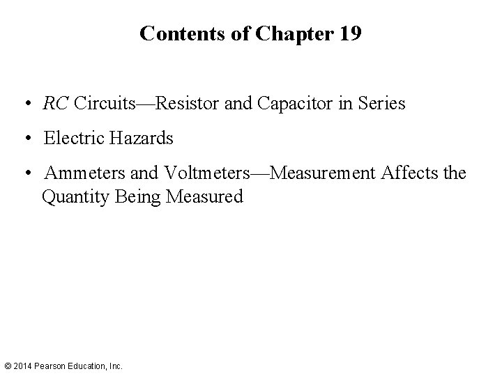 Contents of Chapter 19 • RC Circuits—Resistor and Capacitor in Series • Electric Hazards