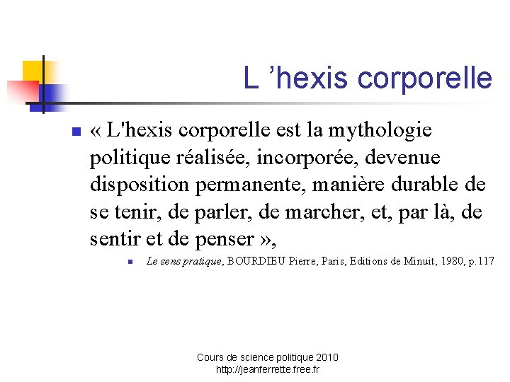 L ’hexis corporelle n « L'hexis corporelle est la mythologie politique réalisée, incorporée, devenue