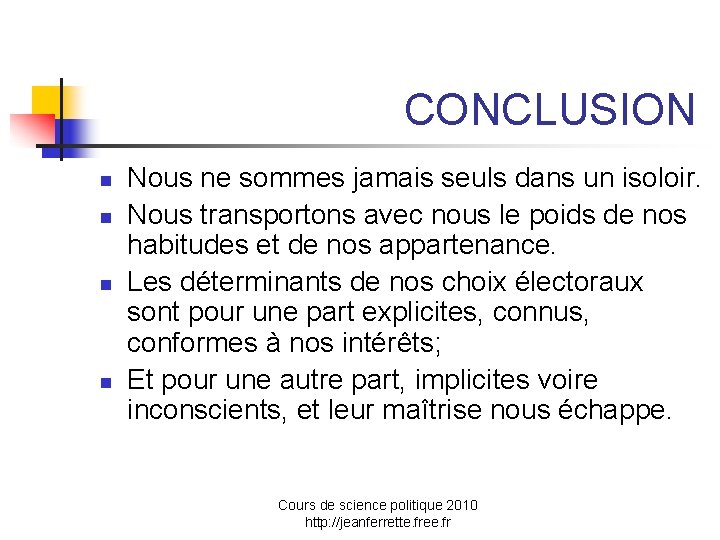 CONCLUSION n n Nous ne sommes jamais seuls dans un isoloir. Nous transportons avec