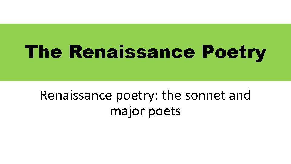 The Renaissance Poetry Renaissance poetry: the sonnet and major poets 