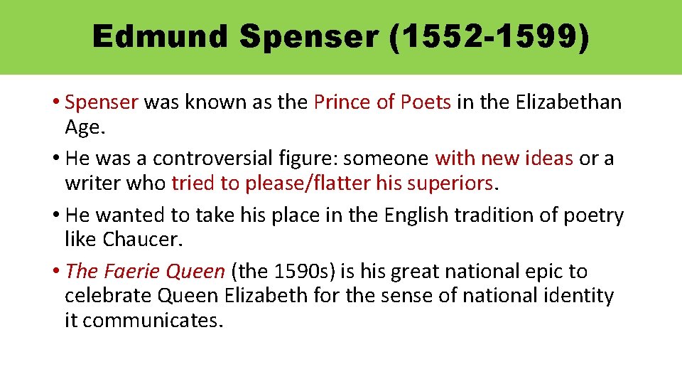 Edmund Spenser (1552 -1599) • Spenser was known as the Prince of Poets in