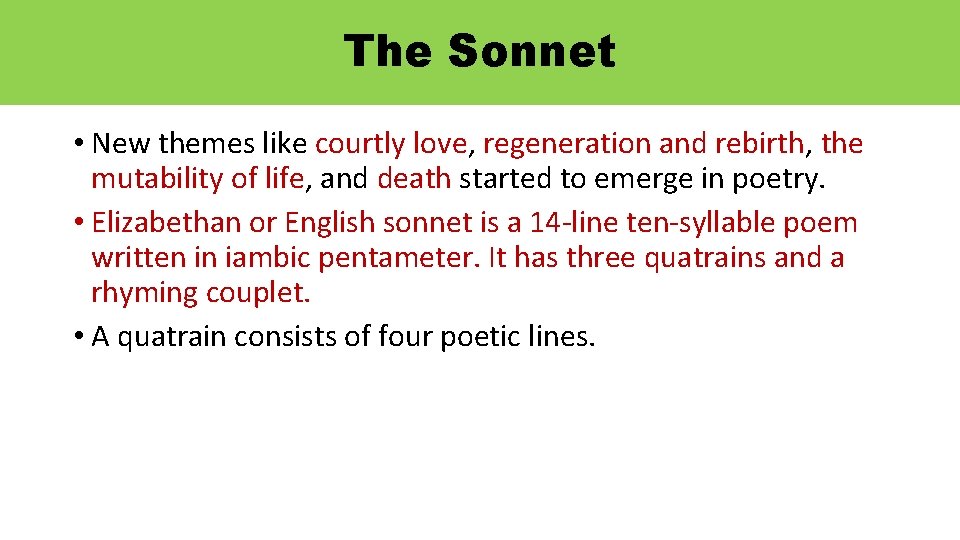 The Sonnet • New themes like courtly love, regeneration and rebirth, the mutability of