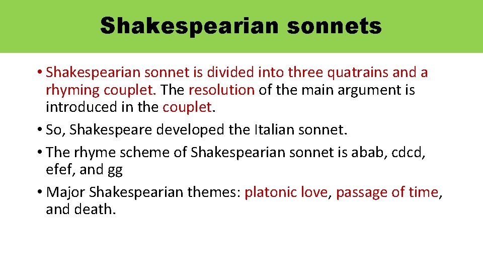 Shakespearian sonnets • Shakespearian sonnet is divided into three quatrains and a rhyming couplet.