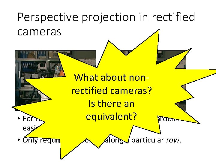 Perspective projection in rectified cameras What about nonrectified cameras? Is there an equivalent? •