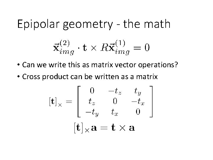 Epipolar geometry - the math • Can we write this as matrix vector operations?