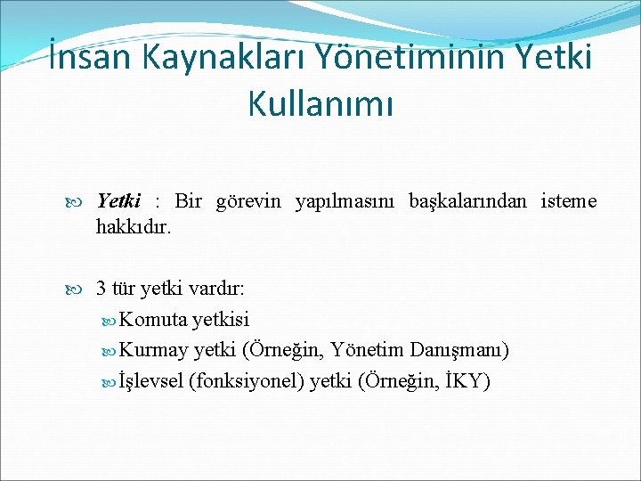 İnsan Kaynakları Yönetiminin Yetki Kullanımı Yetki : Bir görevin yapılmasını başkalarından isteme hakkıdır. 3 İnsan Kaynakları Yönetiminin Yetki Kullanımı Yetki : Bir görevin yapılmasını başkalarından isteme hakkıdır. 3