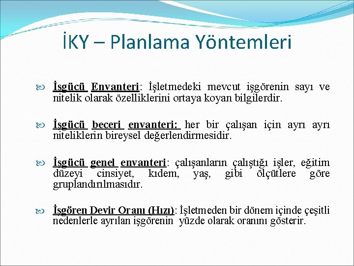 İKY – Planlama Yöntemleri İşgücü Envanteri: İşletmedeki mevcut işgörenin sayı ve nitelik olarak özelliklerini İKY – Planlama Yöntemleri İşgücü Envanteri: İşletmedeki mevcut işgörenin sayı ve nitelik olarak özelliklerini