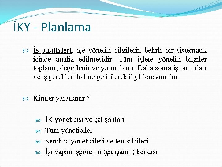 İKY - Planlama İş analizleri, işe yönelik bilgilerin belirli bir sistematik içinde analiz edilmesidir. İKY - Planlama İş analizleri, işe yönelik bilgilerin belirli bir sistematik içinde analiz edilmesidir.